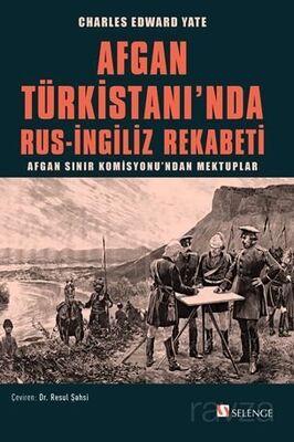 Afgan Türkistanı'nda Rus-İngiliz Rekabeti / Afgan Sınır Komisyonu'ndan Mektuplar - 1