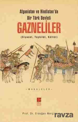 Afganistan ve Hindistan'da Bir Türk Devleti Gazneliler (Siyaset, Teşkilat, Kültür) - Bilge Kültür Sanat