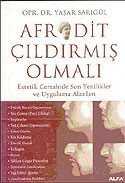 Afrodit Çıldırmış Olmalı: Estetik Cerrahide Son Yenikler ve Uygulama Alanları - Alfa Yayınları
