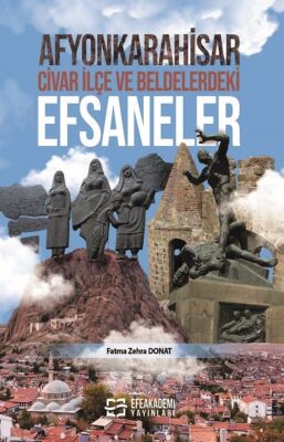 Afyonkarahisar, Civar İlçe ve Beldelerdeki Efsaneler - 1