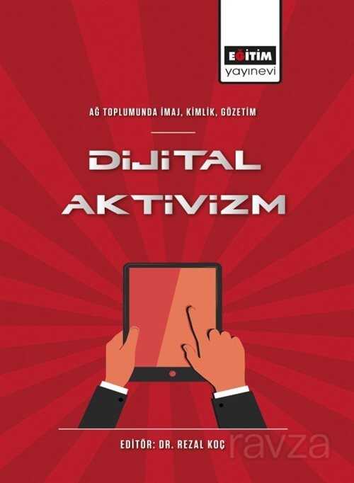 Ağ Toplumunda İmaj, Kimlik, Gözetim Dijital Aktivizm - Eğitim Kitabevi