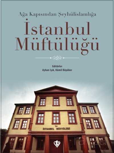 Ağa Kapısından Şeyhülislamlığa İstanbul Müftülüğü - Diyanet Vakfı Yayınları