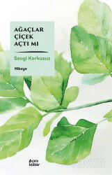 Ağaçlar Çiçek Açtı Mı - Çıra Yayınları