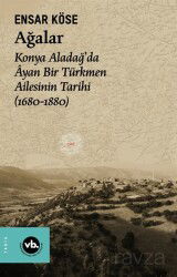 Ağalar Konya Aladağda Ayan Bir Türkmen Ailesinin Tarihi 1680-1880 - Vakıfbank Kültür Yayınları
