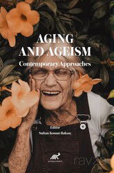 Aging and Ageism Contemporary Approaches - Paradigma Akademi Yayınları (Edirne)