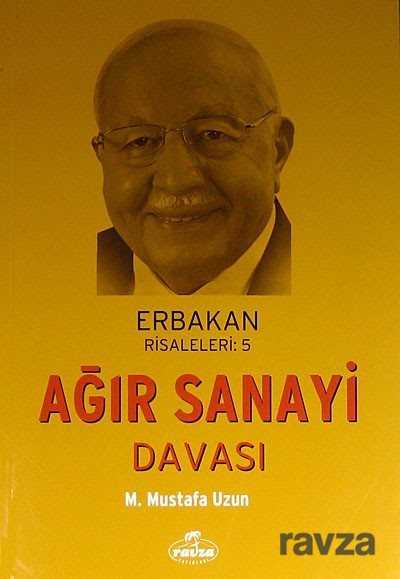 Ağır Sanayi Davası / Erbakan Risaleleri:5 - Ravza Yayınları