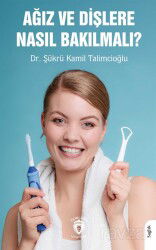 Ağız ve Dişlere Nasıl Bakılmalı? - Dorlion Yayınevi