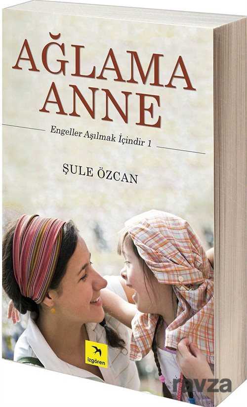 Ağlama Anne / Engeller Aşılmak İçindir 1 - Elma Yayınevi