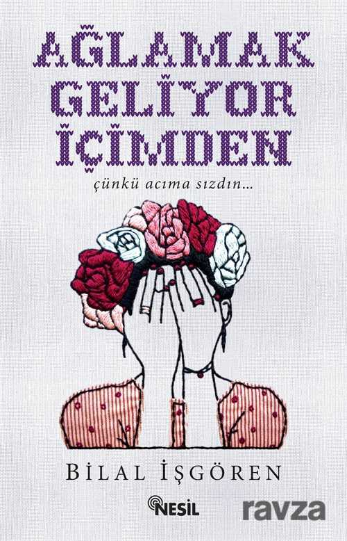 Ağlamak Geliyor İçimden - Nesil Yayınları