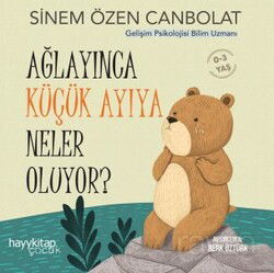 Ağlayınca Küçük Ayıya Neler Oluyor? - Hayy Kitap