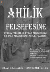 Ahilik Felsefesine Etiksel, Tarihsel ve İktisadi Açıdan Farklı Bir Bakış Ahlaklı İnsan (Ahi)lik Fels - Cinius Yayınları