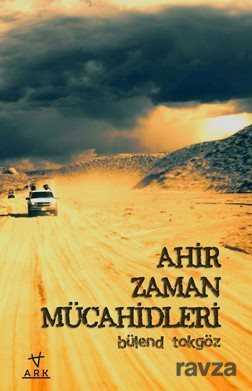 Ahir Zaman Mücahidleri - Ark Kitapları