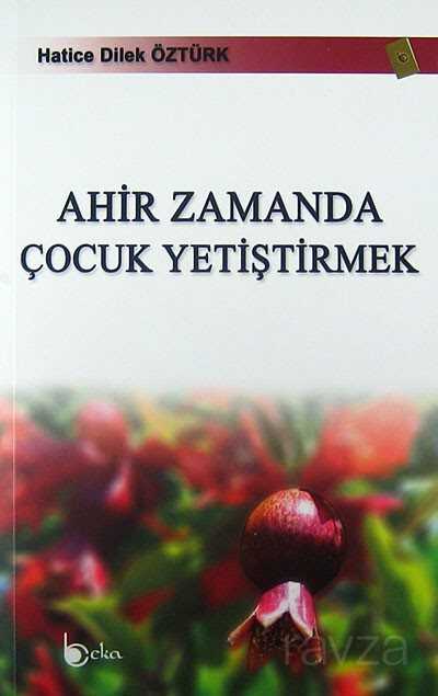 Ahir Zamanda Çocuk Yetiştirmek - Beka Yayınları