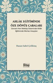 Ahlak Eğitiminde Öze Dönüş Çabaları (Osmanlı Yeni Mektep Sisteminde Ahlak Eğitiminde Merkez Arayışla - 1