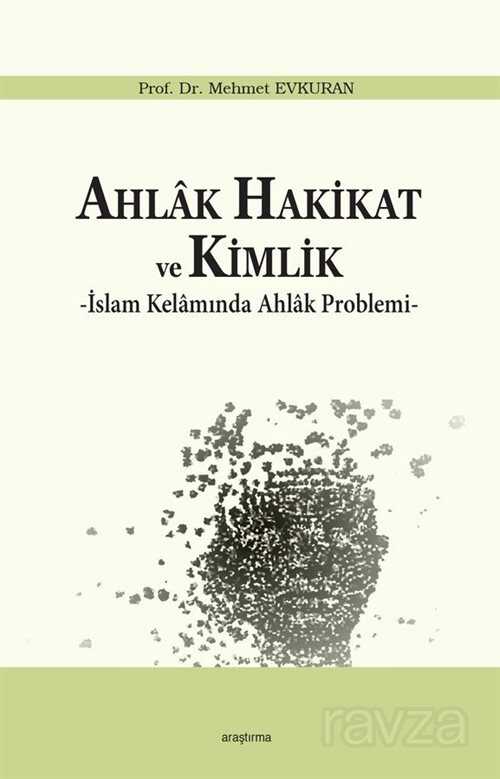 Ahlak Hakikat ve Kimlik - Araştırma Yayınları (Ankara)