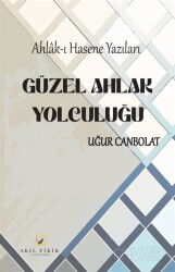 Ahlak-ı Hasene Yazıları Güzel Ahlak Yolculuğu - Akıl Fikir Yayınları