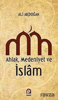 Ahlak - Medeniyet ve İslam - Pınar Yayınları