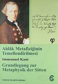 Ahlak Metafiziğinin Temellendirilmesi - Türkiye Felsefe Kurumu Yayınları