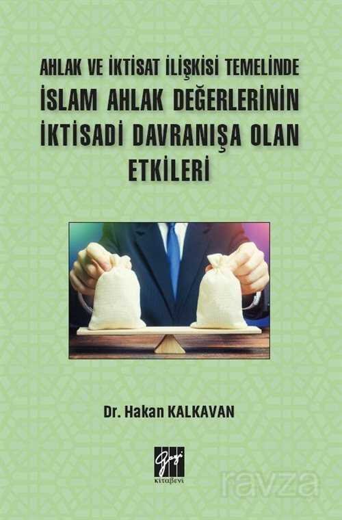 Ahlak ve İktisat İlişkisi Temelinde İslam Ahlak Değerlerinin İktisadi Davranışa Olan Etkileri - 1