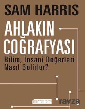 Ahlakın Coğrafyası Bilim, İnsani Değerleri Nasıl Belirler? - Akılçelen Kitaplar