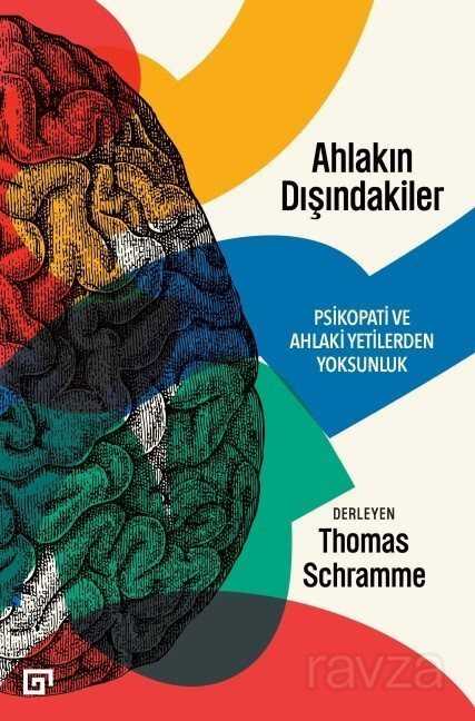 Ahlakın Dışındakiler: Psikopati Ve Ahlaki Yetilerden Yoksunluk - Koç Üniversitesi Yayınları