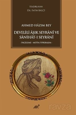 Ahmed Hazım Bey Develili Âşık Seyranî ve Sanihat-ı Seyranî - 1