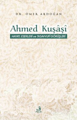 Ahmed Kuşaşî Hayatı, Eserleri ve Tasavvufî Görüşleri - 1