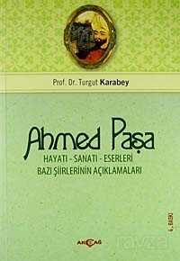 Ahmed Paşa Hayatı Sanatı ve Eserleri / Bazı Şiirlerinin Açıklamaları - Akçağ Yayınları