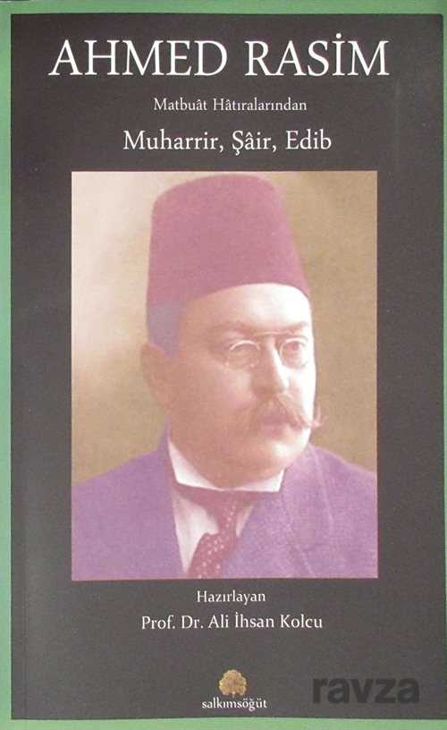 Ahmed Rasim Matbuat Hatıralarından Muharrir, Şair, Edib - Salkımsöğüt Yayınları