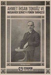 Ahmet İhsan Tokgöz ve Musavver Servet-i Fünûn Tarihçesi - Efe Akademi Yayınları