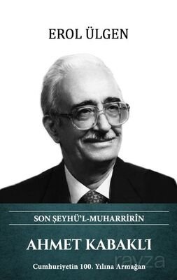 Ahmet Kabaklı Son Şeyhü'l Muharririn (Ciltli) - 1