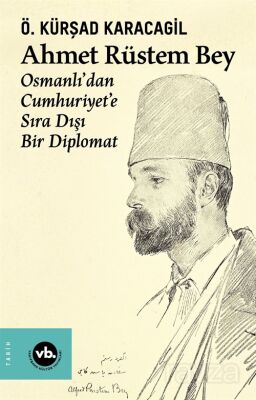 Ahmet Rüstem Bey Osmanlıdan Cumhuriyete Sıra Dışı Bir Diplomat - 1