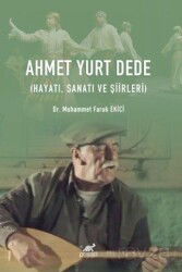 Ahmet Yurt Dede (Hayatı, Sanatı ve Şiirleri) - Paradigma Akademi Yayınları (Edirne)