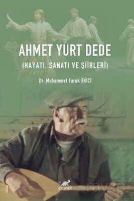 Ahmet Yurt Dede (Hayatı, Sanatı ve Şiirleri) - 1