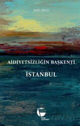 Aidiyetsizliğin Başkenti İstanbul - Belge Yayınları