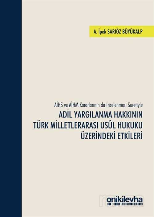 AİHS ve AİHM Kararlarının da İncelenmesi Suretiyle Adil Yargılanma Hakkının Türk Milletlerarası Usul Hukuku Üzerindeki Etkileri - 1