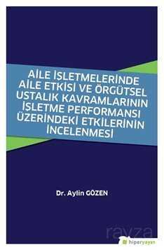 Aile İşletmelerinde Aile Etkisi ve Örgütsel Ustalık Kavramlarının İşletme Performansı Üzerindeki Etk - 1