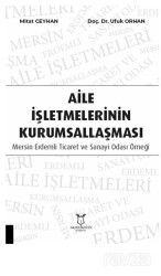 Aile İşletmelerinin Kurumsallaşması: Mersin Erdemli Ticaret ve Sanayi Odası Örneği - Akademisyen Kitabevi