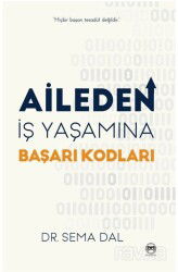 Aileden İş Yaşamına Başarı Kodları - Siyah Beyaz Yayınları
