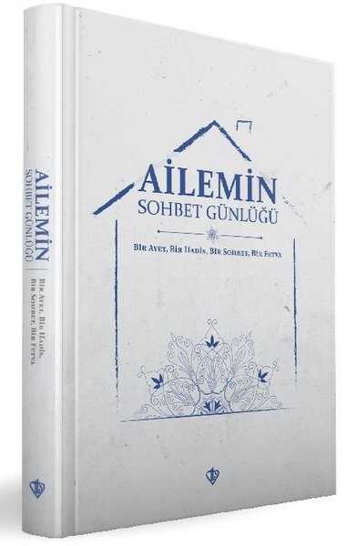Ailemin Sohbet Günlüğü Bir Ayet, Bir Hadis, Bir Sohbet, Bir Fetva - Diyanet Vakfı Yayınları