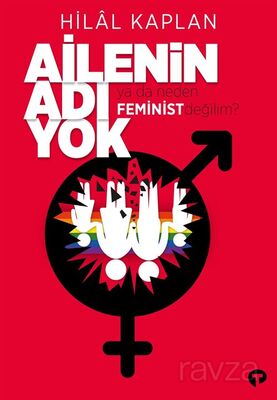 Ailenin Adı Yok ya da Neden Feminist Değilim? - 1