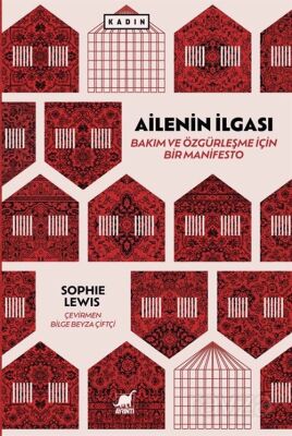 Ailenin İlgası: Bakım ve Özgürleşme için Bir Manifesto - 1