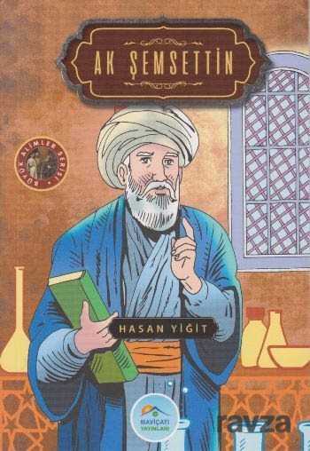Ak Şemsettin / Büyük Alimler Serisi - Maviçatı Yayınları