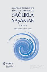 Akademi, Bürokrasi, Siyaset Sarmalında Sağlıkla Yaşamak (2. Kitap) - Medipol Üniversitesi