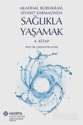Akademi, Bürokrasi, Siyaset Sarmalında Sağlıkla Yaşamak 4. Kitap - Medipol Üniversitesi