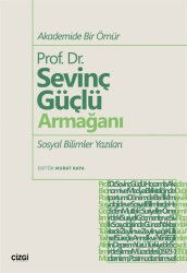 Akademide Bir Ömür Prof. Dr. Sevinç Güçlü Armağanı Sosyal Bilimler Yazıları - Çizgi Kitabevi