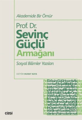 Akademide Bir Ömür Prof. Dr. Sevinç Güçlü Armağanı Sosyal Bilimler Yazıları - 1