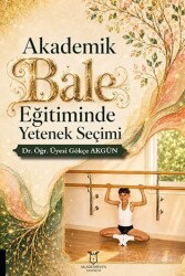 Akademik Bale Eğitiminde Yetenek Seçimi - Akademisyen Kitabevi