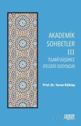 Akademik Sohbetler 3 / İslam Düşüncesi (Felsefe-Sosyoloji) - Rağbet Yayınları