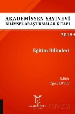 Akademisyen Yayınevi Araştırmalar Kitabı: Eğitim Bilimleri - 1